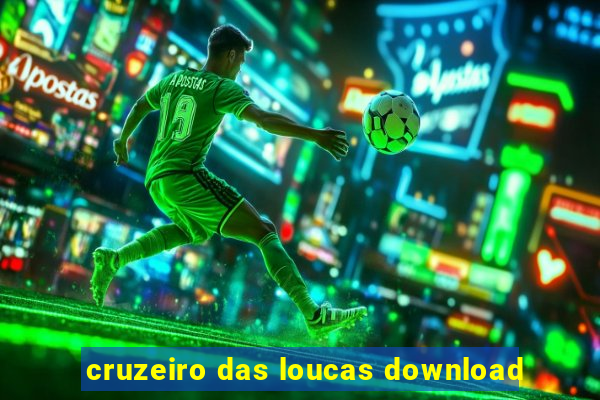 cruzeiro das loucas download